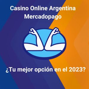 ¿Por qué jugar en un Casino Online Argentina MercadoPago es la mejor opción en 2023?