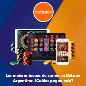 Los mejores juegos de casino en Betsson Argentina ¿Cuáles pagan más?