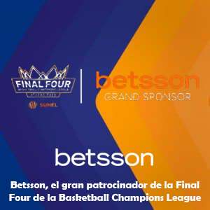 Betsson, el gran patrocinador de la Final Four de la Basketball Champions League 2025
