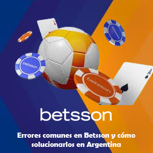 Errores comunes en Betsson y cómo solucionarlos en Argentina