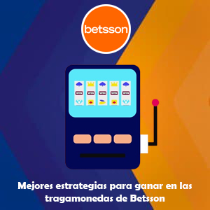 Mejores estrategias para ganar en las tragamonedas de Betsson